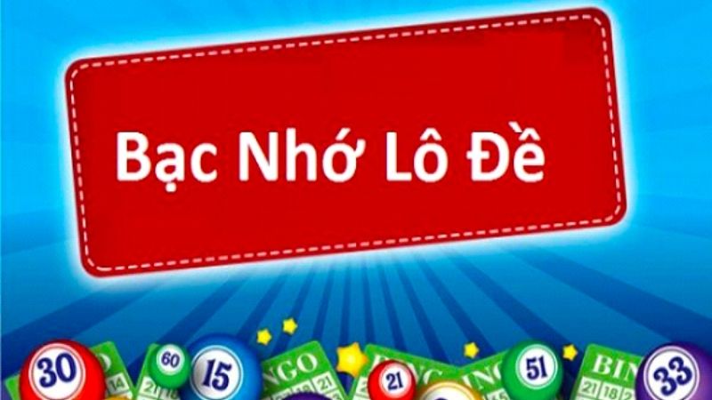 Bạc nhớ lô đề là gì?