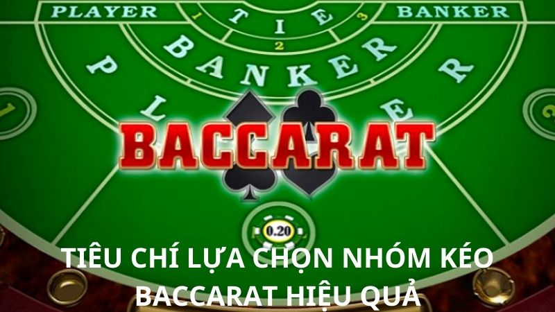 Tiêu chí lựa chọn nhóm kéo baccarat hiệu quả