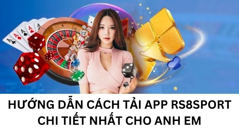 Hướng dẫn cách tải app rs8sport chi tết nhất cho anh em